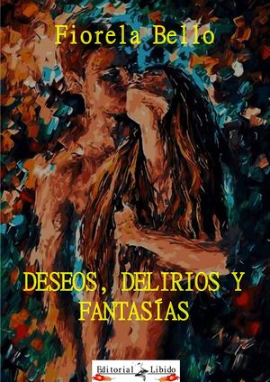 Deseos, Delirios Y Fantasías- Fiorela Bello