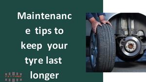 5 Maintenance Tips To Keep Your Tyre Last Longer (1)