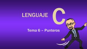 Lenguaje C Tema 6 - Punteros