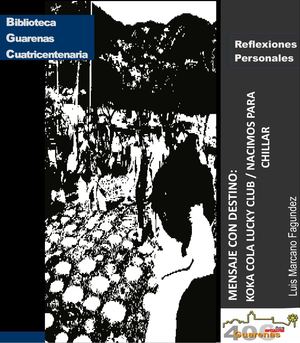 Biblioteca Guarenas Cuatricentenaria Diseño N° 12 MENSAJE CON DESTINO KOKA KOLA LUCKY CLUB / NACIMOS PARA CHILLAR