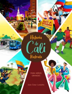 Historia De Cali. Ilustrada. Para niños grandes. Julio César Londoño. Dic. 2021