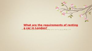 What Are The Requirements Of Renting A Car In London