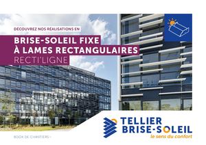 TELLIER BRISE-SOLEIL • BOOK DE CHANTIERS • BRISE-SOLEIL FIXE À LAMES RECTANGULAIRES & TRAPEZOÏDEALES RECTI'LIGNE