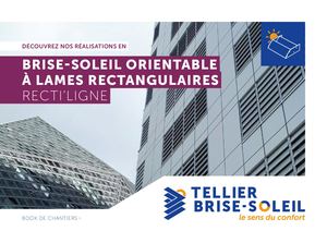 TELLIER BRISE-SOLEIL • BOOK DE CHANTIERS • BRISE-SOLEIL ORIENTABLE À LAMES RECTANGULAIRES & TRAPEZOÏDALES RECTI’LIGNE