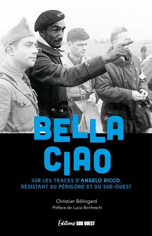 Bella ciao : sur les traces d’Angelo Ricco, résistant du Périgord et du Sud-Ouest