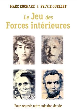 Le jeu des forces intérieures pour réussir notre mission de vie, Sylvie OUELLET, Marc KUCHARZ, (EXTRAIT)