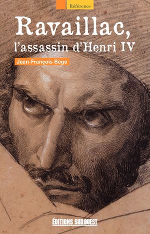 Ravaillac, l’assassin d’Henry IV