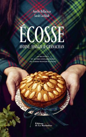 Écosse. Avoine, haggis et cranachan - 60 recettes et autres explorations du garde-manger écossais aux éditions de La Martinière