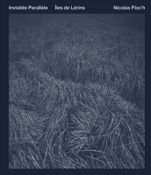 Nicolas Floc'h. Invisible Parallèle. Îles de Lérins (Extrait)