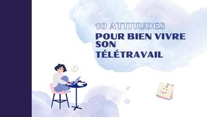 10 bonnes pratiques Pour Bien Vivre Son Télétravail