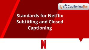 Standards For Netflix Subtitling And Closed Captioning