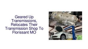 Geared Up Transmissions, Relocates Their Transmission Shop To Florissant MO