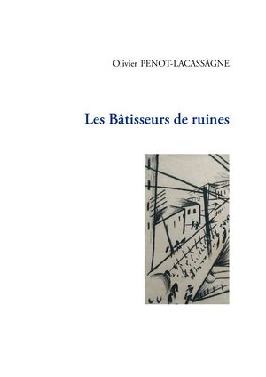 "Les Batisseurs de ruines" de Olivier Penot Lacassagne