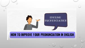 Improving Your Pronuciation
