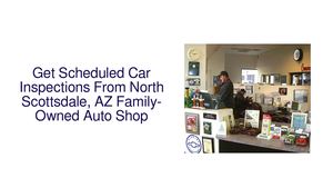 Get Scheduled Car Inspections From North Scottsdale, AZ Family-Owned Auto Shop