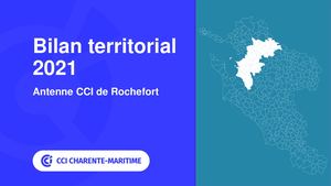 Bilan territorial 2021 de l'antenne de Rochefort de la CCI Charente-Maritime