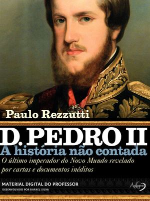 D. Pedro II: a história não contada - Manual Digital do Professor