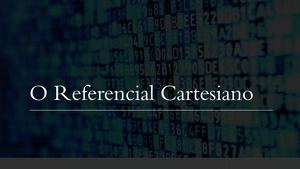 O Referencial Cartesiano