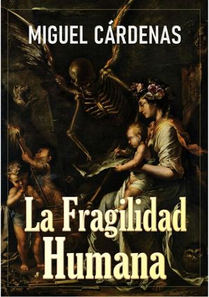 La Fragilidad Humana Miguel Cardenas