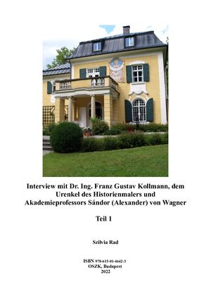 Interview mit Dr. Ing. Franz Gustav Kollmann, dem Urenkel des Historienmalers und Akademieprofessors Sándor (Alexander) von Wagner Teil 1