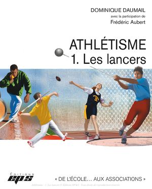 Athlétisme Tome .1 Les Lancers