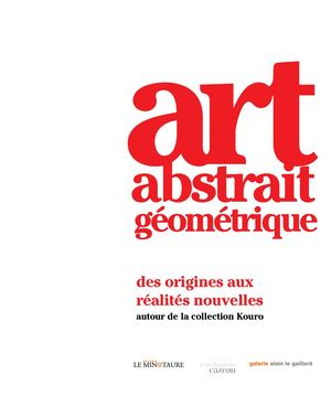 Art Abstrait Géométrique. des origines aux réalités nouvelles autour de la collection Kouro (Extrait)