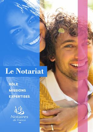 Plaquette - Le Notariat : RÔLE, MISSIONS, EXPERTISES