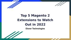 Top 5 Magento 2 Extensions To Watch Out In 2022