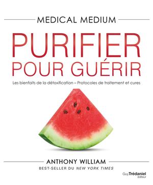 Purifier pour guérir - Medical medium, Anthony WILLIAM (EXTRAIT)
