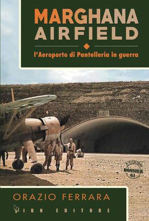 Ferrara O., Maghana airfield. L'aeroporto di Pantelleria in guerra