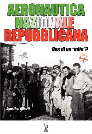 Alberti A., Aviazione Nazionale repubblicana. Fine di un mito?