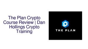 The Plan Crypto Course Review | Dan Hollings Crypto Training