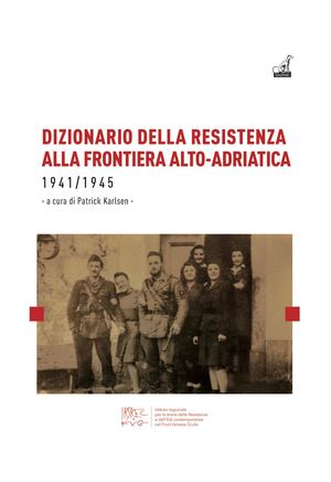 DIZIONARIO DELLA RESISTENZA ALLA FRONTIERA ALTO-ADRIATICA - Patrick Karlsen