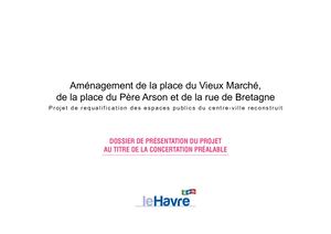 Dossier de présentation du projet d'aménagement de la place du Vieux Marché, de la place du Père Arson et de la rue de Bretagne