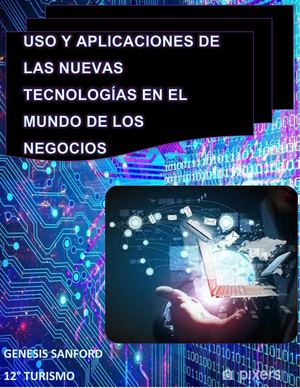 Uso y aplicaciones de las nuevas tecnologías en el mundo de los negocios