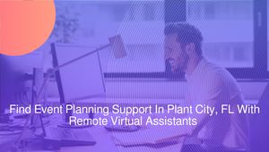 Find Event Planning Support In Plant City, FL With Remote Virtual Assistants