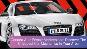 Canada Auto Repair Marketplace: Discover The Cheapest Car Mechanics In Your Area