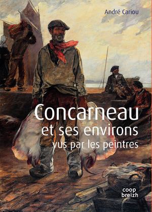 CONCARNEAU ET SES ENVIRONS VUS PAR LES PEINTRES