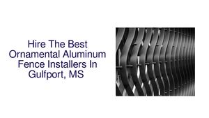 Hire The Best Ornamental Aluminum & Chain Link Fence Installers In Gulfport, MS