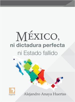 Libro. México, ni dictadura perfecta ni Estado fallido