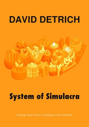 David Detrich - System of Simulacra - Catalogo della mostra | Exhibition catalogue
