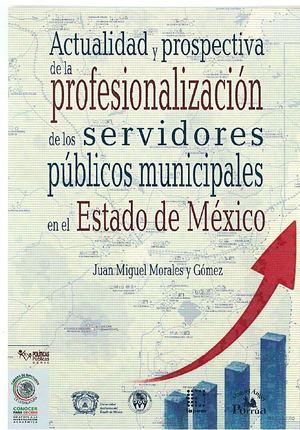 Libro. Actualidad y prospectiva de la profesionalización de los servidores públicos municipales en el Estado de México