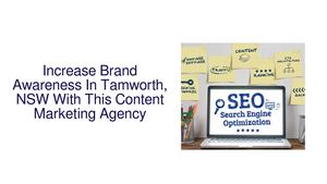 Increase Brand Awareness In Tamworth, NSW With This Content Marketing Agency