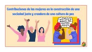 Contribuciones De Las Mujeres En La Construccion De Una Sociedad Justa Y Creadora De Una Cultura De Paz