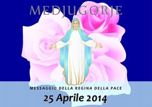 Messaggio della Madonna di Medjugorje del 25 Aprile 2014