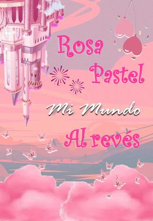 Rosa Pastel, mi mundo al revés.