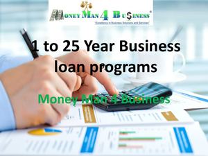 1 to 25 Years Small business loan programs by Money Man 4 Business