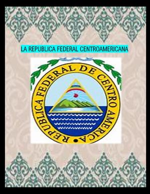 La Republica Federal Centroamericana