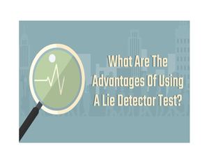 What Are The Advantages Of Using A Lie Detector Test