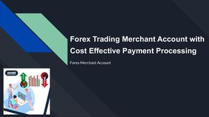 Forex Trading Merchant Account With Cost Effective Payment Processing